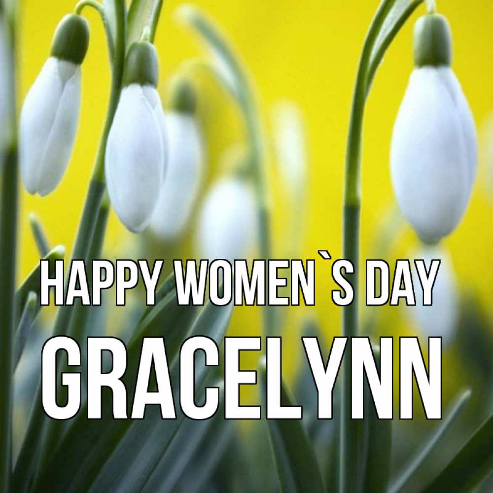 Greetings card с именем, Gracelynn happy women`s day весенние цветы Greetings with text for free download 